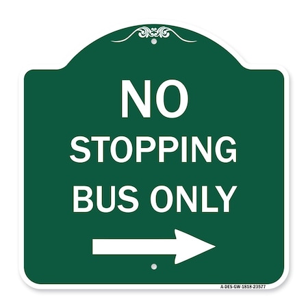 Signmission No Stopping Bus W/ Arrow Right, Green & White Aluminum Architectural Sign, 18" x 18", GW-1818-23577 A-DES-GW-1818-23577